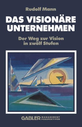 Das Visionäre Unternehmen: Der Weg zur Vision in zwölf Stufen