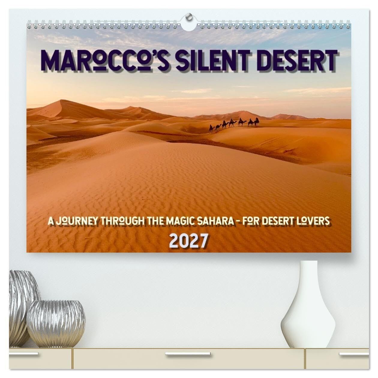 Marocco's Silent Desert (High Quality Premium Wall Calendar 2027 DIN A2 landscape),CALVENDO 12 Month Wall Calendar