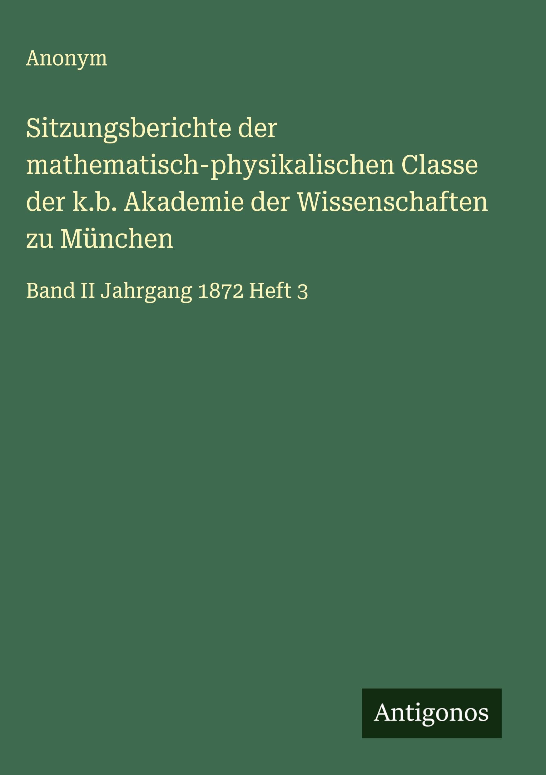Sitzungsberichte der mathematisch-physikalischen Classe der k.b. Akademie der Wissenschaften zu München: Band II Jahrgang 1872 Heft 3