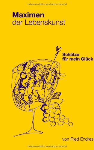 Maximen der Lebenskunst: Schätze für mein Glück