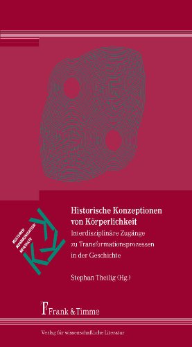 Historische Konzeptionen von Körperlichkeit: Interdisziplinäre Zugänge zu Transformationsprozessen in der Geschichte