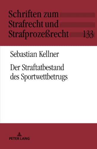 Der Straftatbestand des Sportwettbetrugs: Dissertationsschrift (Schriften zum Strafrecht und Strafprozeßrecht, Band 133)