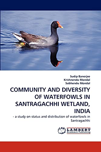 COMMUNITY AND DIVERSITY OF WATERFOWLS IN SANTRAGACHHI WETLAND, INDIA: - a study on status and distribution of waterfowls in Santragachhi