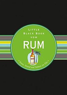 Das Little Black Book vom Rum: Sonne, Strand und Palmen im Glas (Little Black Books (Deutsche Ausgabe))