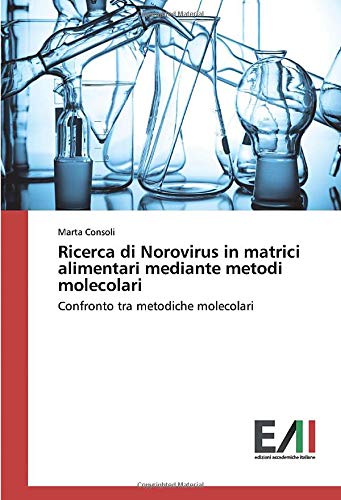 Ricerca di Norovirus in matrici alimentari mediante metodi molecolari: Confronto tra metodiche molecolari