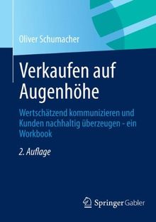 Verkaufen auf Augenhöhe: Wertschätzend kommunizieren und Kunden nachhaltig überzeugen - ein Workbook