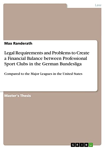 Legal Requirements and Problems to Create a Financial Balance between Professional Sport Clubs in the German Bundesliga: Compared to the Major Leagues in the United States