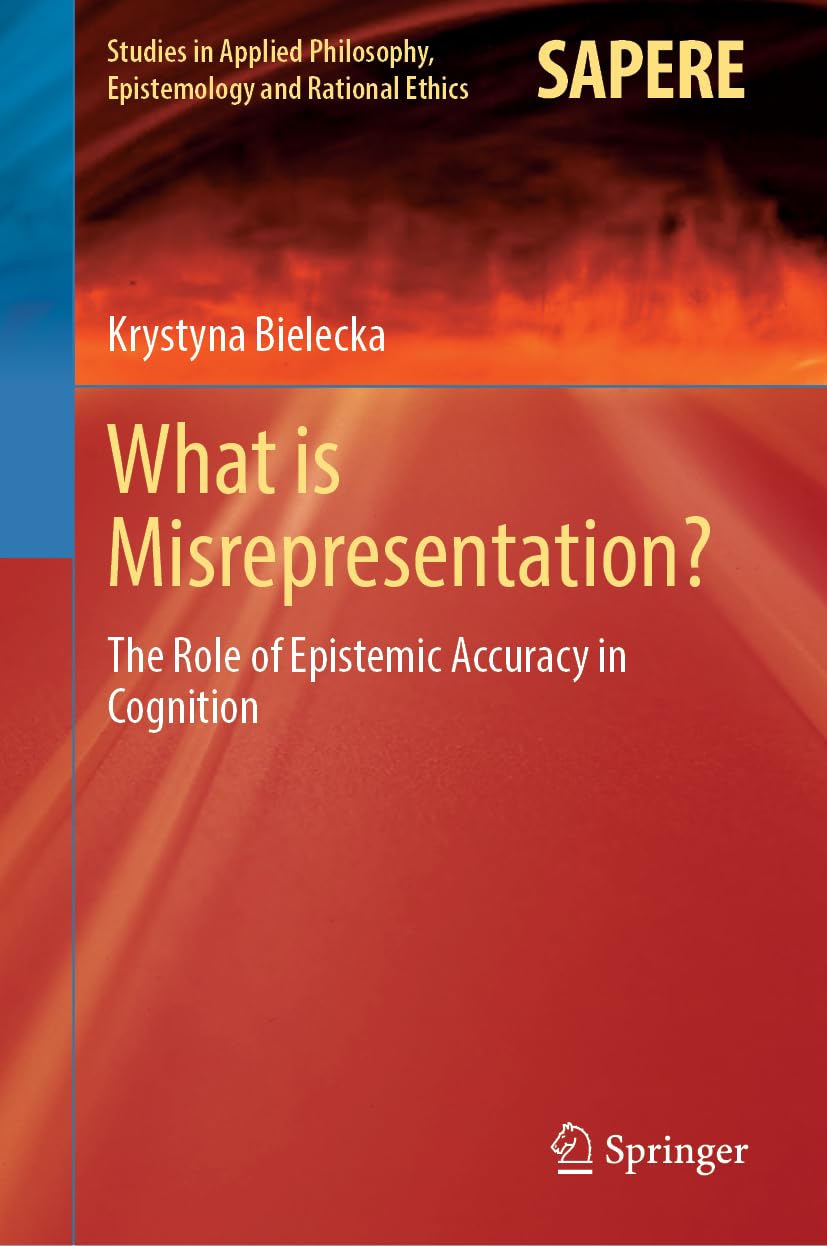 What is Misrepresentation?: The Role of Epistemic Accuracy in Cognition (Studies in Applied Philosophy, Epistemology and Rational Ethics, 71, Band 71)