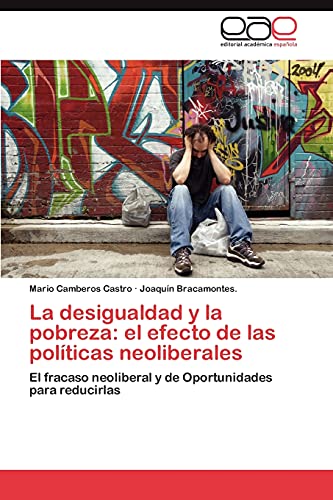 La desigualdad y la pobreza: el efecto de las políticas neoliberales: El fracaso neoliberal y de Oportunidades para reducirlas