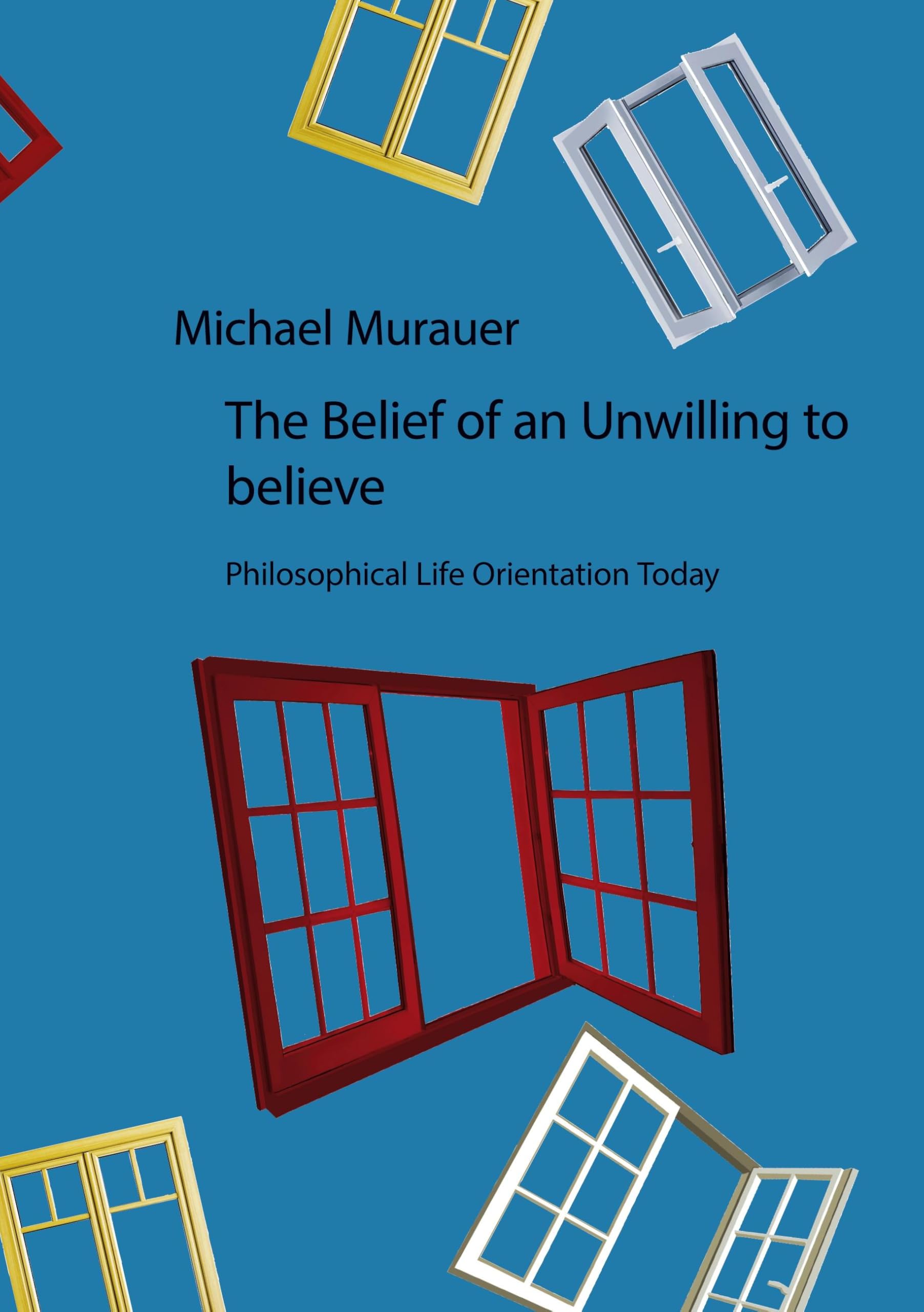 The Belief of an Unwilling to believe: Philosophical Life Orientation Today