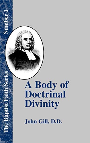 A Body of Doctrinal Divinity: Or a System of Evangelical Truths, Deduced from the Sacred Scriptures. (Baptist Faith)