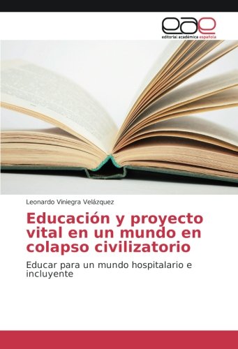 Educación y proyecto vital en un mundo en colapso civilizatorio: Educar para un mundo hospitalario e incluyente
