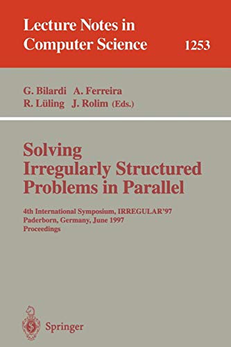 Solving Irregularly Structured Problems in Parallel: 4th International Symposium, IRREGULAR '97, Paderborn, Germany, June 12-13, 1997, Proceedings (Lecture Notes in Computer Science, 1253, Band 1253)