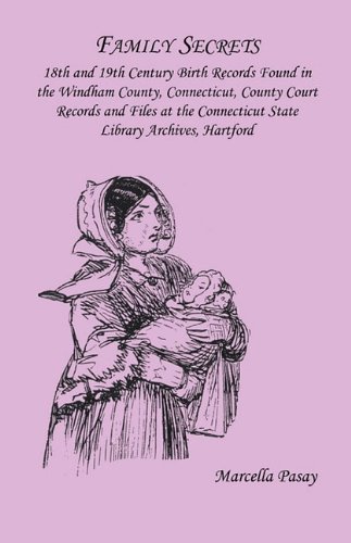 Family Secrets: 18th and 19th Century Birth Records Found in the Windham County, Connecticut, County Court Records and Files at the Connecticut State Library Archives, Hartford