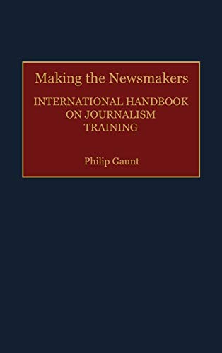 Making the Newsmakers: International Handbook on Journalism Training (Human Evolution, Behavior, and)