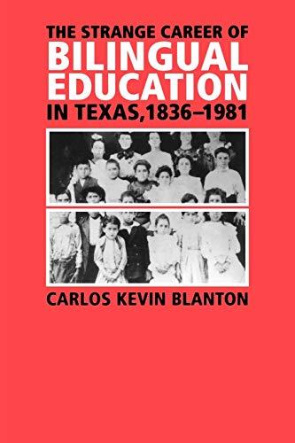 The Strange Career of Bilingual Education in Texas, 1836-1981 (Fronteras Series, Sponsored by Texas A&m International Unive)