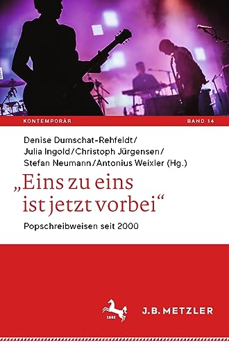 „Eins zu eins ist jetzt vorbei“: Popschreibweisen seit 2000 (Kontemporär. Schriften zur deutschsprachigen Gegenwartsliteratur, 14, Band 14)