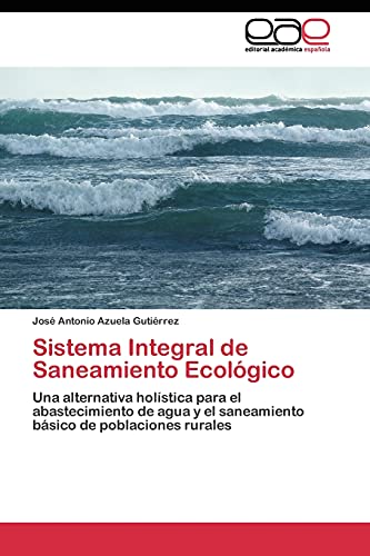 Sistema Integral de Saneamiento Ecológico: Una alternativa holística para el abastecimiento de agua y el saneamiento básico de poblaciones rurales