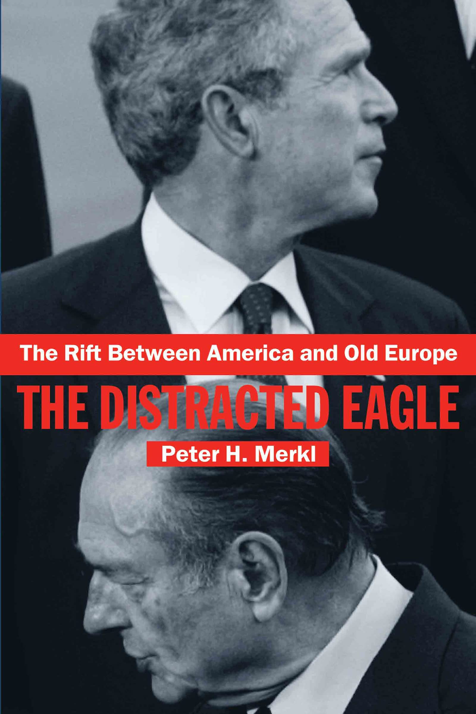 The Rift Between America and Old Europe: The Distracted Eagle (CONTEMPORARY SECURITY STUDIES)