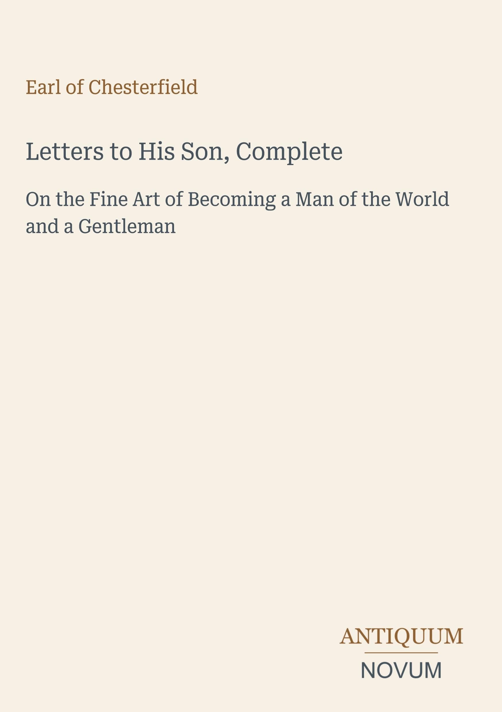 Letters to His Son, Complete: On the Fine Art of Becoming a Man of the World and a Gentleman