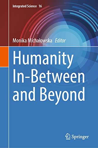 Humanity In-Between and Beyond (Integrated Science, 16, Band 16)