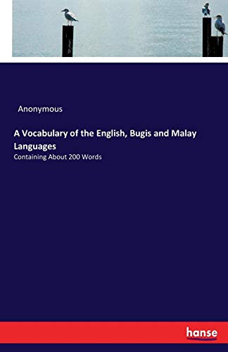 A Vocabulary of the English, Bugis and Malay Languages: Containing About 200 Words