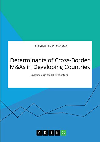 Determinants of Cross-Border M&As in Developing Countries. Investments in the BRICS Countries: Magisterarbeit