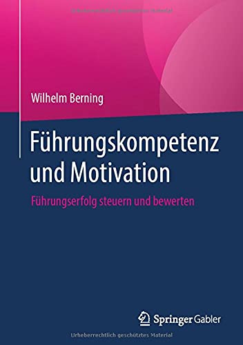 Führungskompetenz und Motivation: Führungserfolg steuern und bewerten