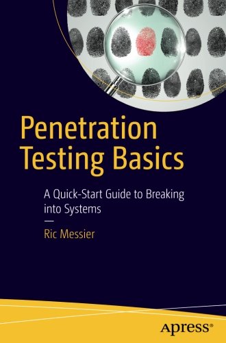 Penetration Testing Basics: A Quick-Start Guide to Breaking into Systems