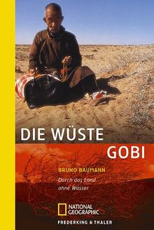 Die Wüste Gobi: Durch das Land ohne Wasser