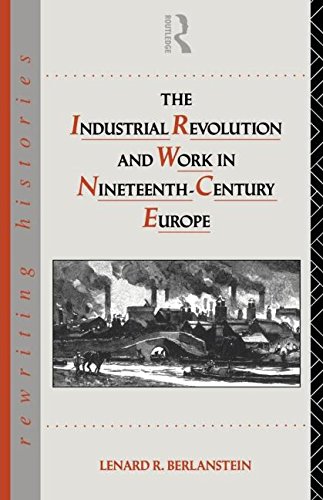 The Industrial Revolution and Work in Nineteenth Century Europe (Rewriting Histories)