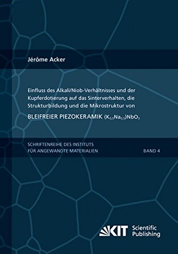 Einfluss des Alkali/Niob-Verhaeltnisses und der Kupferdotierung auf das Sinterverhalten, die Strukturbildung und die Mikrostruktur von bleifreier ... Karlsruher Institut fuer Technologie)