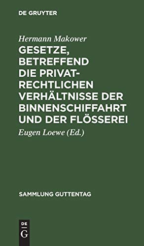 Gesetze, betreffend die privatrechtlichen Verhältnisse der Binnenschiffahrt und der Flößerei (Sammlung Guttentag, 36, Band 36)