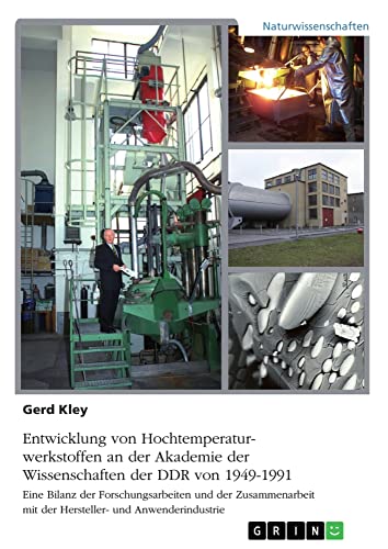 Entwicklung von Hochtemperaturwerkstoffen an der Akademie der Wissenschaften der DDR von 1949-1991: Eine Bilanz der Forschungsarbeiten und der Zusammenarbeit mit der Hersteller- und Anwenderindustrie