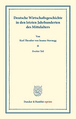 Deutsche Wirtschaftsgeschichte.: Dritter Band: Deutsche Wirtschaftsgeschichte in den letzten Jahrhunderten des Mittelalters. Zweiter Teil. (Duncker & Humblot reprints, Band 3)