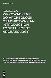 Wprowadzenie do Archeologii Osadnictwa / An Introduction to Settlement Archaeology (Wznowienia / Poznanskie Towarzystwo Przyjaciól Nauk = Reprints / ... of the Arts and Sciences, 20, Band 20)