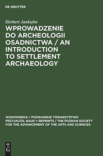 Wprowadzenie do Archeologii Osadnictwa / An Introduction to Settlement Archaeology (Wznowienia / Poznanskie Towarzystwo Przyjaciól Nauk = Reprints / ... of the Arts and Sciences, 20, Band 20)