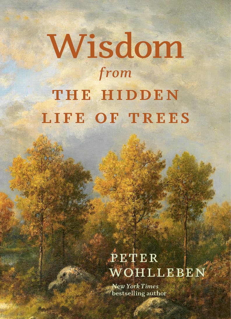 Peter Wohlleben Wisdom From The Hidden Life Of Trees (Inspired By The International Bestseller)