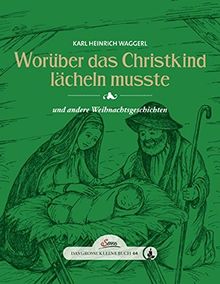 Das große kleine Buch: Worüber das Christkind lächeln musste: und andere Weihnachtsgeschichten