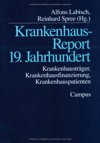 Krankenhaus-Report 19. Jahrhundert: Krankenhausträger, Krankenhausfinanzierung, Krankenhauspatienten