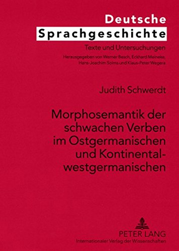 Morphosemantik der schwachen Verben im Ostgermanischen und Kontinentalwestgermanischen (Deutsche Sprachgeschichte)