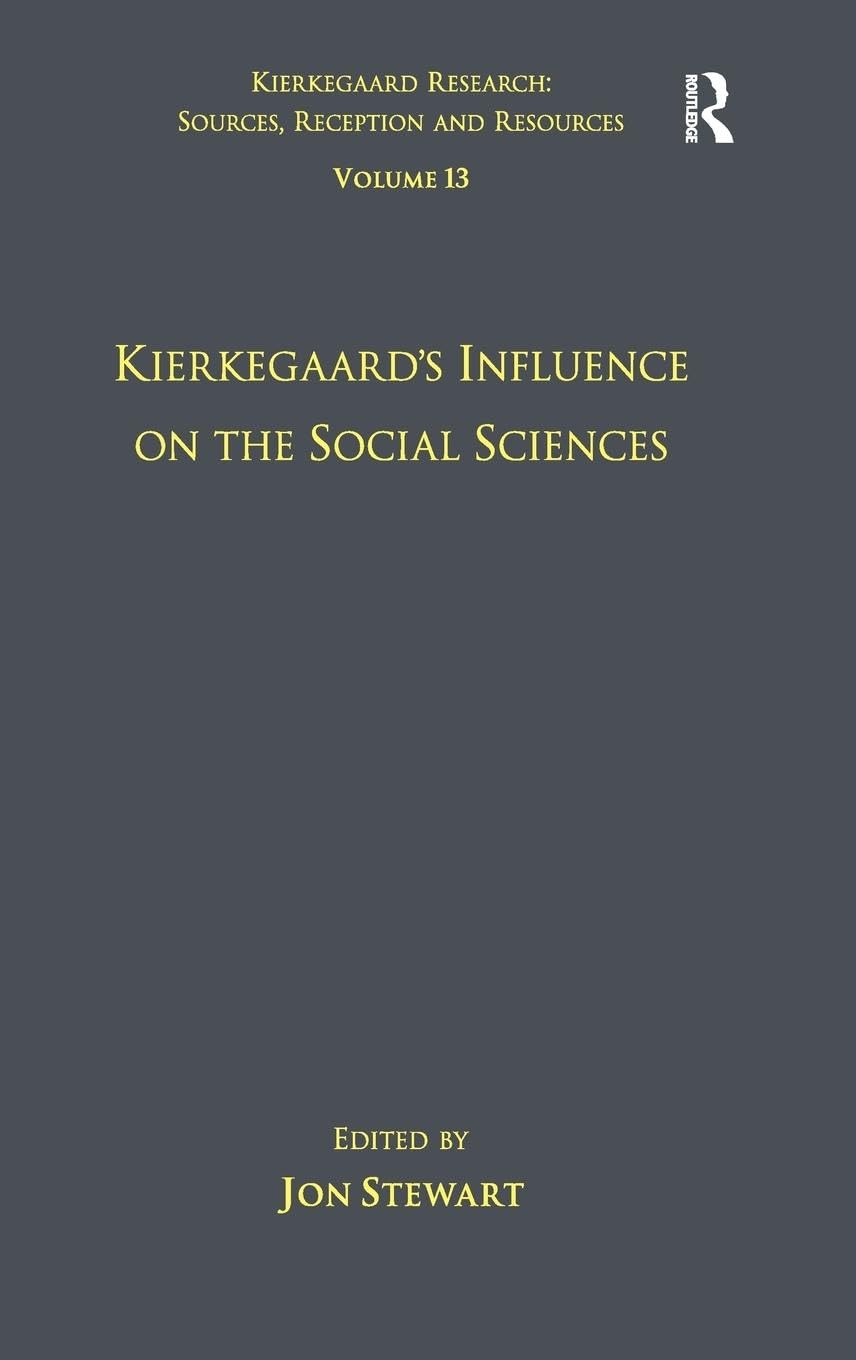 Volume 13: Kierkegaard's Influence on the Social Sciences (Kierkegaard Research: Sources, Reception and Resources, 13, Band 13)