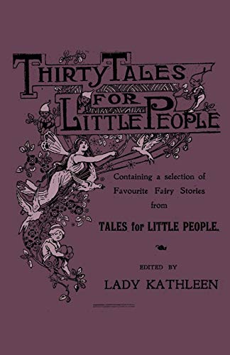 Thirty Tales for Little People - Containing a Selection of Favourite Fairy Stories from Tales for Little People