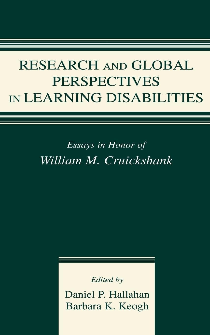 Research and Global Perspectives in Learning Disabilities: Essays in Honor of William M. Cruikshank (Volume in the Special Education and Disability Series)