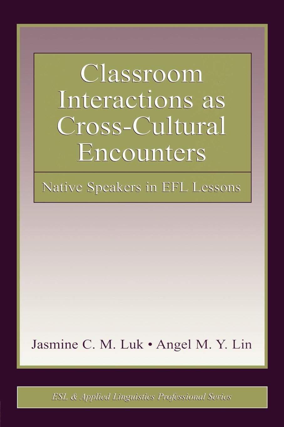 Classroom Interactions as Cross-Cultural Encounters: Native Speakers in EFL Lessons (Esl & Applied Linguistics Professional)