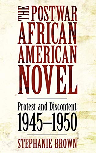The Postwar African American Novel: Protest and Discontent, 1945-1950 (Margaret Walker Alexander Series in African American Studies)