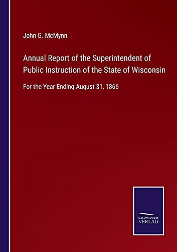 Annual Report of the Superintendent of Public Instruction of the State of Wisconsin: For the Year Ending August 31, 1866