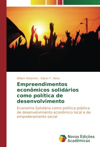 Empreendimentos econômicos solidários como política de desenvolvimento: Economia Solidária como política pública de desenvolvimento econômico local e de empoderamento social