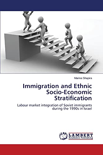 Immigration and Ethnic Socio-Economic Stratification: Labour market integration of Soviet immigrants during the 1990s in Israel