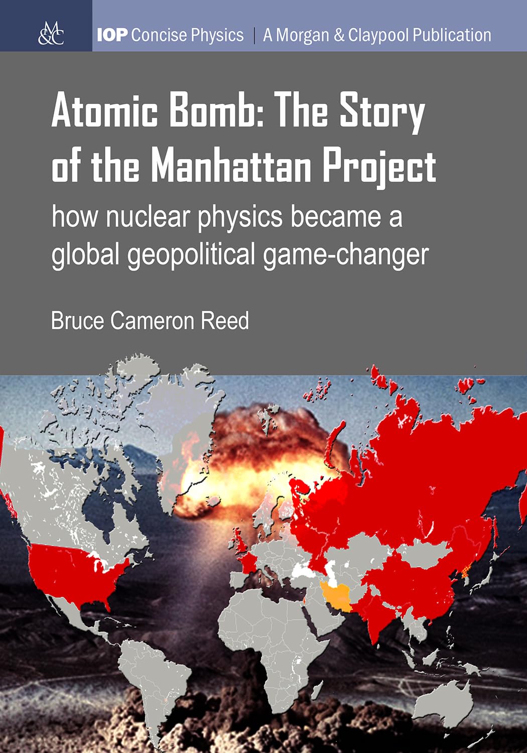 Atomic Bomb: The Story of the Manhattan Project: How nuclear physics became a global geopolitical game-changer (Iop Concise Physics)